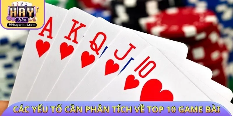Các yếu tố cần phân tích về Top 10 Game bài uy tín