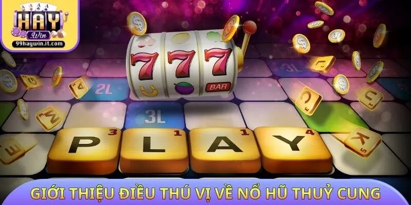 Giới thiệu điều thú vị về nổ hũ Thuỷ Cung