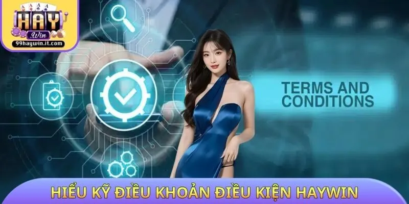 Hiểu kỹ điều khoản điều kiện HAYWIN