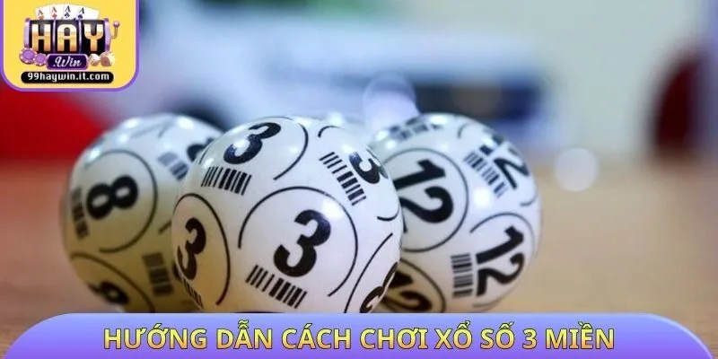 Hướng dẫn cách chơi xổ số 3 miền cụ thể