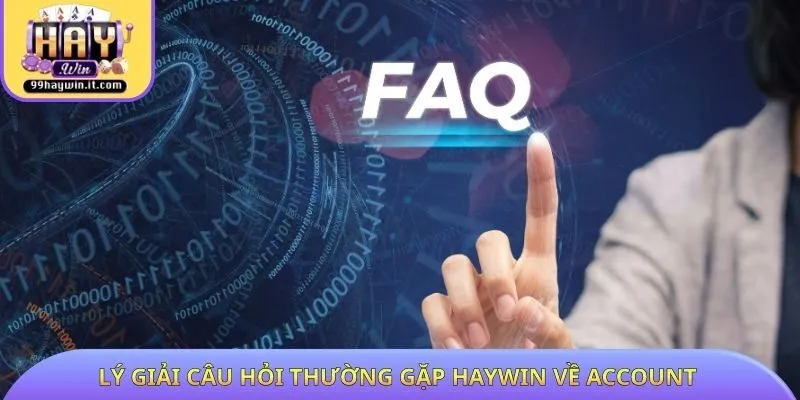 Lý giải câu hỏi thường gặp HAYWIN về account