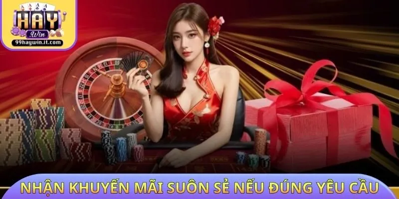 Nhận khuyến mãi suôn sẻ nếu đúng yêu cầu