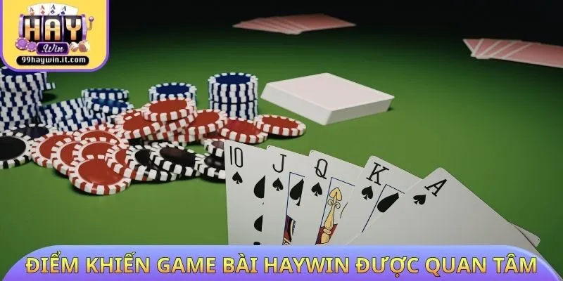 Những điểm khiến game bài HAYWIN được quan tâm