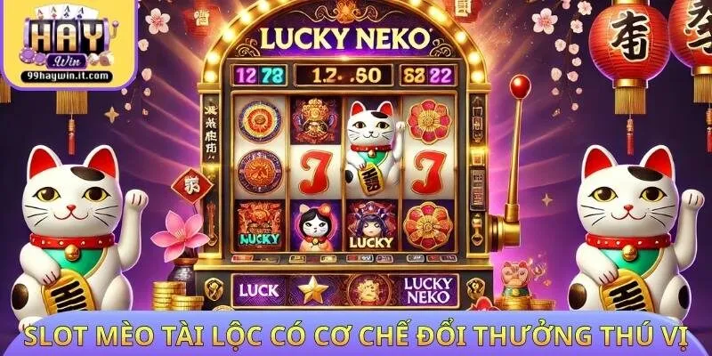 Nổ hũ Mèo Tài Lộc có cơ chế đổi thưởng thú vị