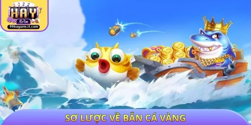 Sơ lược về bắn cá vàng