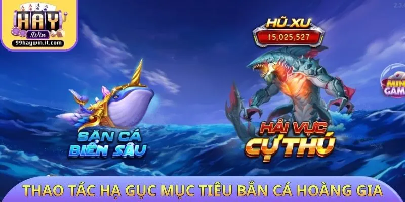 Thao tác hạ gục mục tiêu bắn cá hoàng gia