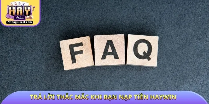 Trả lời thắc mắc khi bạn nạp tiền HAYWIN
